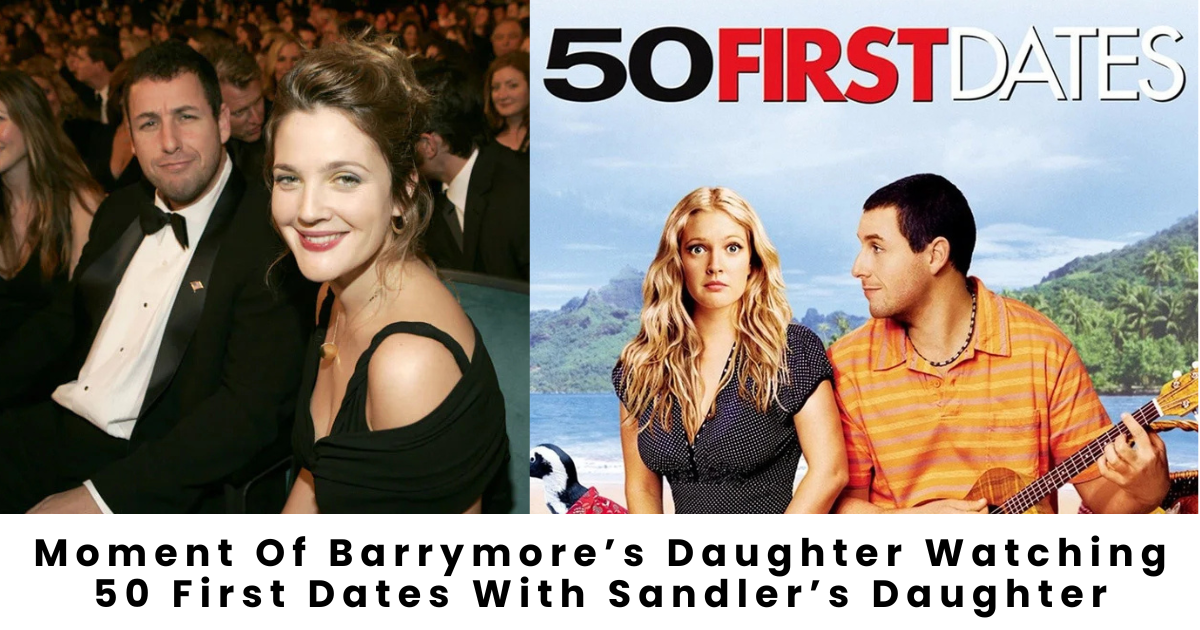 Drew Barrymore Reveals Heartwarming Moment: Her and Adam Sandler’s Daughters Watched 50 First Dates Together
