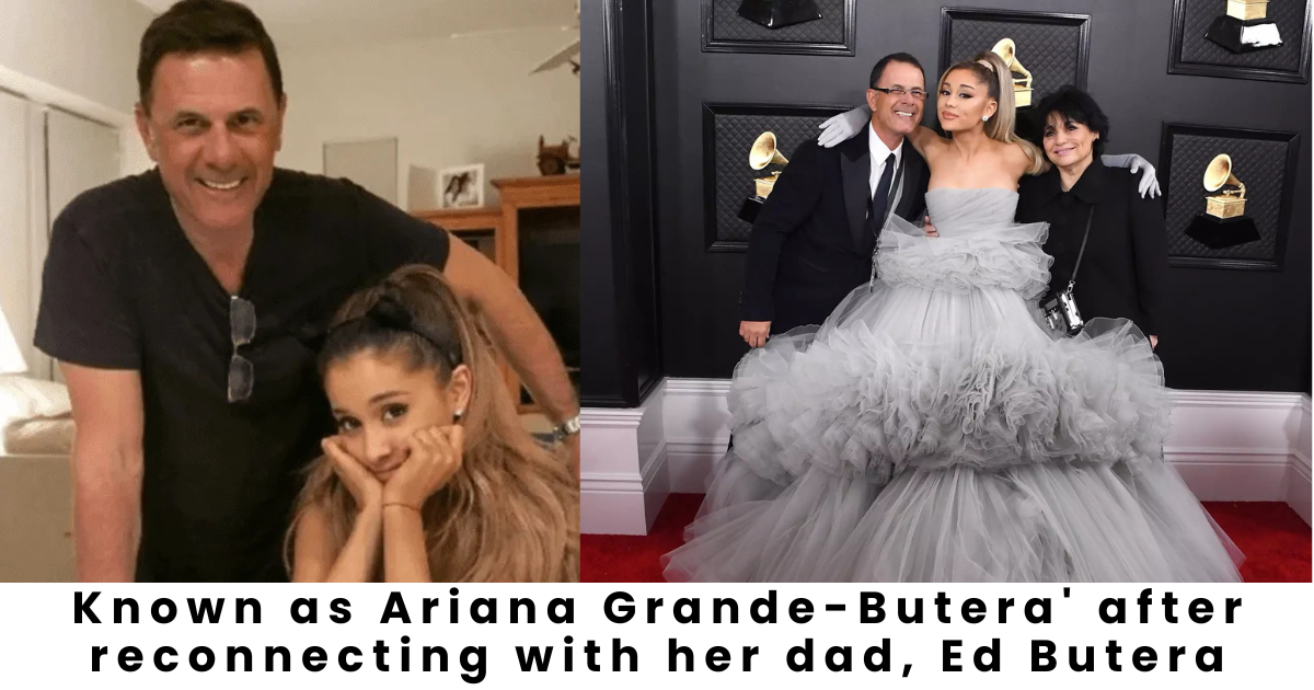 Ariana Grande Changes Name to ‘Ariana Grande-Butera’ After Reconciling With Father